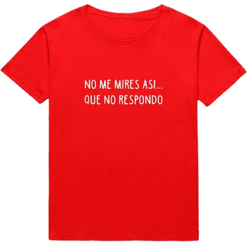 NE POGLEJ ME, KOT DA. NE odgovarjam španski Slog T-Ženske majice Kratek rokav camisetas de mujer Priložnostne lady tshirt vrh